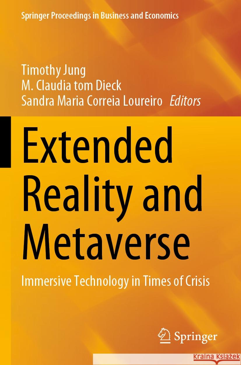 Extended Reality and Metaverse: Immersive Technology in Times of Crisis Timothy Jung M. Claudia To Sandra Maria Correi 9783031253928 Springer