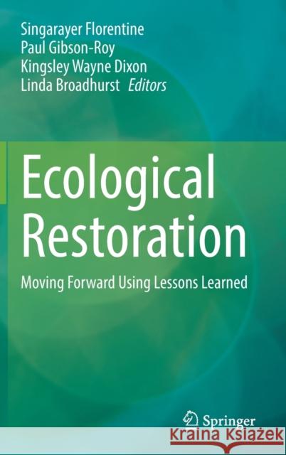 Ecological Restoration: Moving Forward Using Lessons Learned Singarayer Florentine Paul Gibson-Roy Kingsley Wayne Dixon 9783031254116