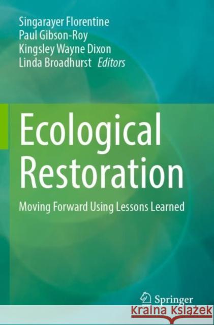 Ecological Restoration: Moving Forward Using Lessons Learned Singarayer Florentine Paul Gibson-Roy Kingsley Wayne Dixon 9783031254147