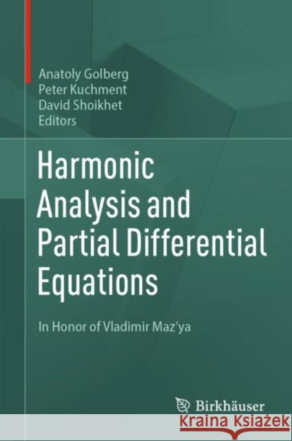 Harmonic Analysis and Partial Differential Equations: In Honor of Vladimir Maz'ya Anatoly Golberg Peter Kuchment David Shoikhet 9783031254239 Birkhauser