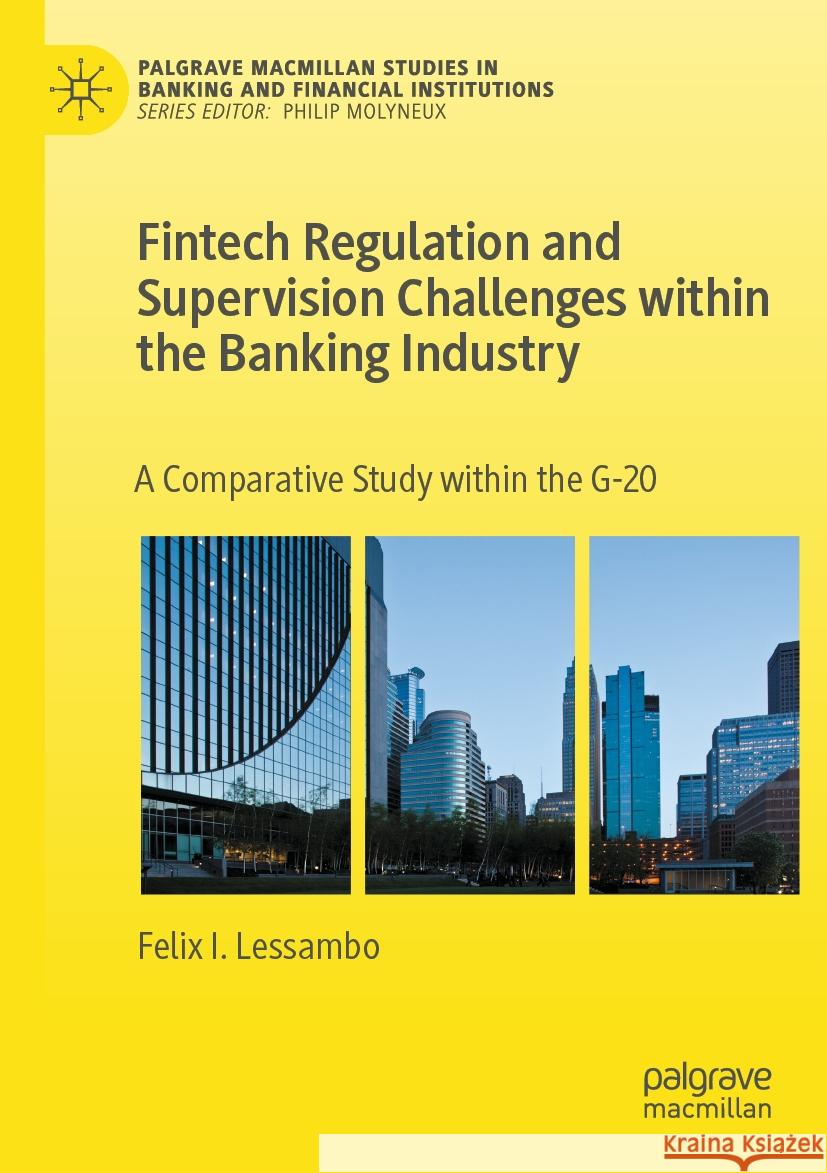Fintech Regulation and Supervision Challenges within the Banking Industry Felix I. Lessambo 9783031254307 Springer Nature Switzerland