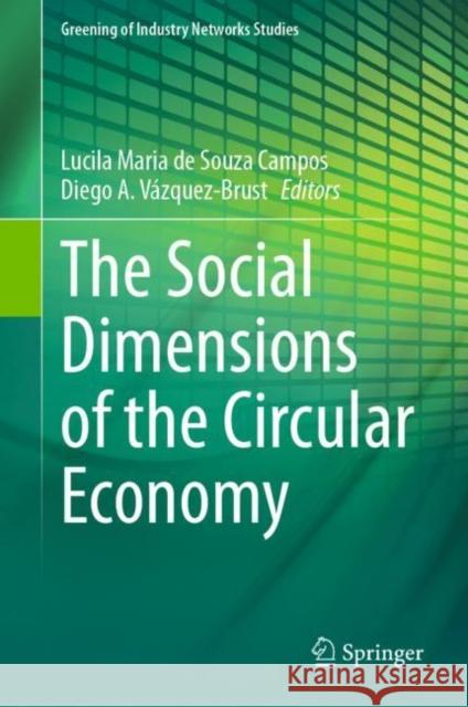 The Social Dimensions of the Circular Economy Lucila Maria d Diego A. V?zquez-Brust 9783031254352 Springer