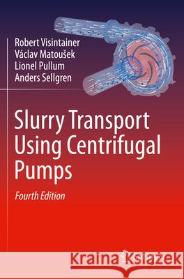 Slurry Transport Using Centrifugal Pumps Robert Visintainer, Václav Matoušek, Lionel Pullum 9783031254420