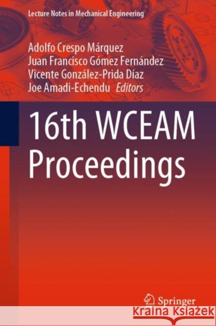 16th WCEAM Proceedings Adolfo Cresp Juan Francisco G?me Vicente Gonz?lez-Prid 9783031254475