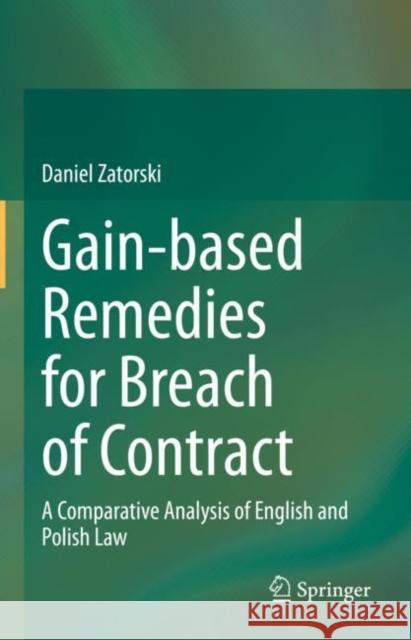 Gain-based Remedies for Breach of Contract: A Comparative Analysis of English and Polish Law Daniel Zatorski 9783031254512 Springer