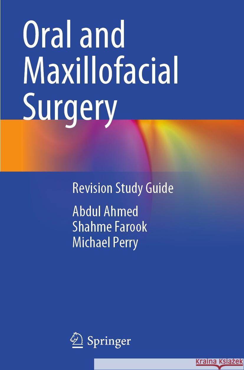 Oral and Maxillofacial Surgery Abdul Ahmed, Shahme Farook, Michael Perry 9783031254758