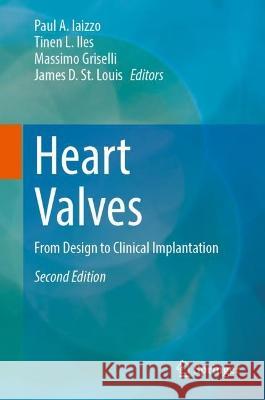 Heart Valves: From Design to Clinical Implantation Paul A. Iaizzo Tinen L. Iles Massimo Griselli 9783031255403 Springer
