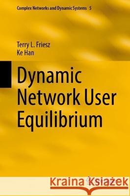 Dynamic Network User Equilibrium Terry L. Friesz Ke Han 9783031255625 Springer
