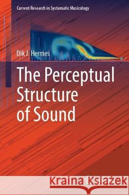 The Perceptual Structure of Sound Dik J. Hermes 9783031255656 Springer
