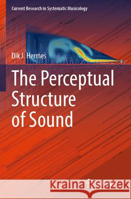 The Perceptual Structure of Sound Dik J. Hermes 9783031255687 Springer