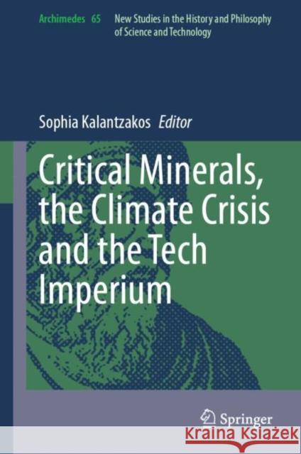Critical Minerals, the Climate Crisis and the Tech Imperium Sophia Kalantzakos 9783031255762 Springer
