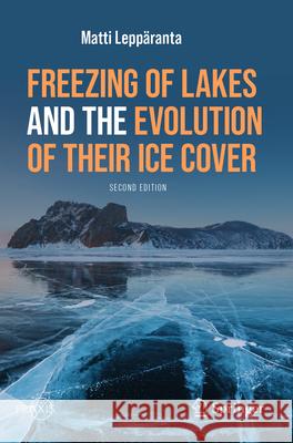 Freezing of Lakes and the Evolution of Their Ice Cover Leppäranta, Matti 9783031256073