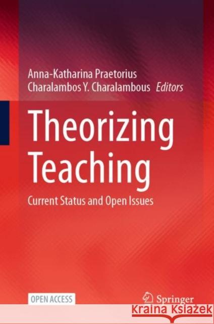 Theorizing Teaching: Current Status and Open Issues Anna-Katharina Praetorius Charalambos Y. Charalambous 9783031256127 Springer