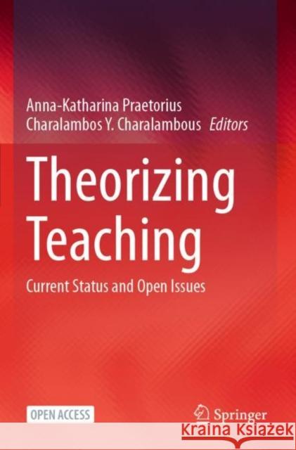 Theorizing Teaching: Current Status and Open Issues Anna-Katharina Praetorius Charalambos Y. Charalambous 9783031256158