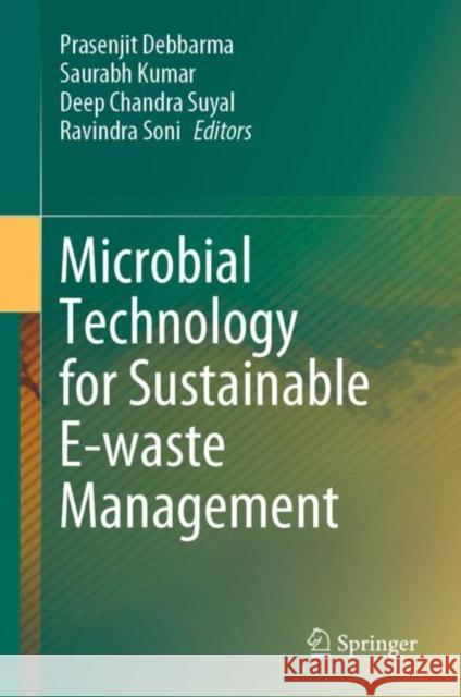 Microbial Technology for Sustainable E-waste Management Prasenjit Debbarma Saurabh Kumar Deep Chandra Suyal 9783031256776 Springer