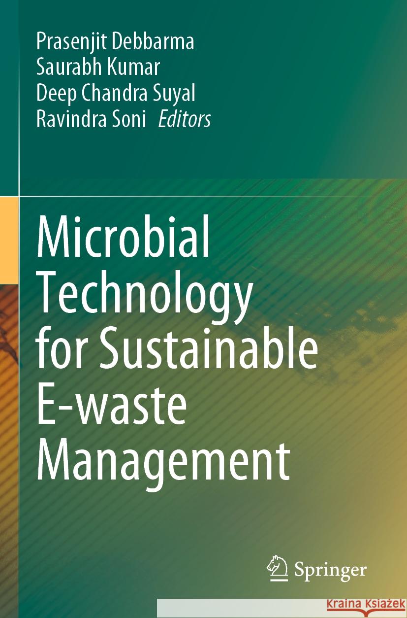 Microbial Technology for Sustainable E-Waste Management Prasenjit Debbarma Saurabh Kumar Deep Chandra Suyal 9783031256806 Springer