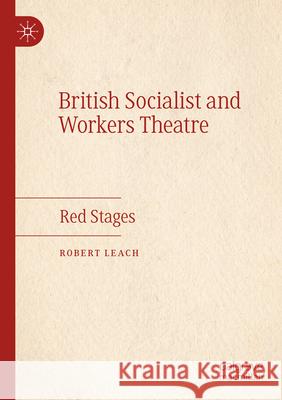 British Socialist and Workers Theatre Robert Leach 9783031256844