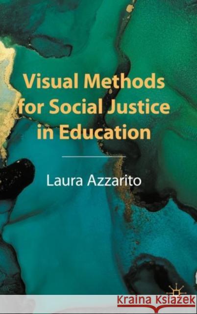 Visual Methods for Social Justice in Education Laura Azzarito 9783031257445 Springer International Publishing AG