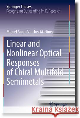 Linear and Nonlinear Optical Responses of Chiral Multifold Semimetals Miguel Ángel Sánchez Martínez 9783031257735