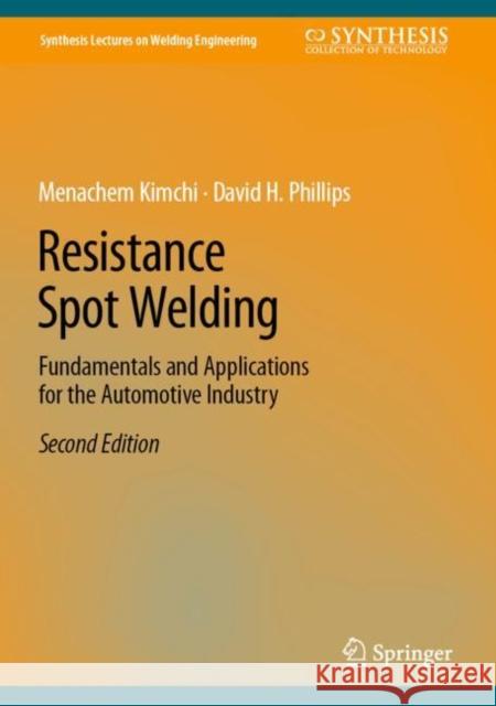 Resistance Spot Welding: Fundamentals and Applications for the Automotive Industry Menachem Kimchi David H. Phillips 9783031257827