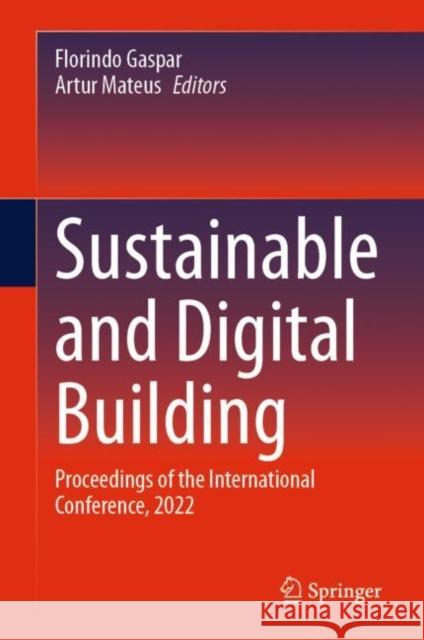 Sustainable and Digital Building: Proceedings of the International Conference, 2022 Florindo Gaspar Artur Mateus 9783031257940