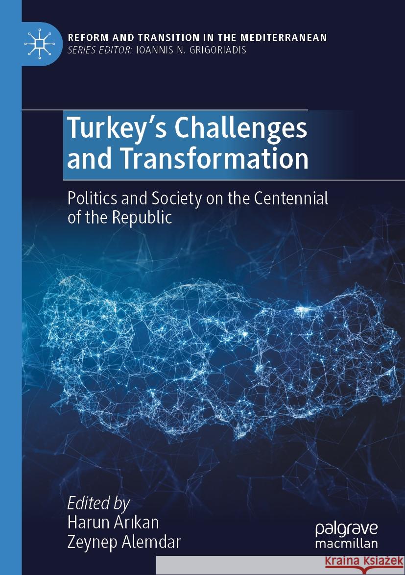 Turkey's Challenges and Transformation: Politics and Society on the Centennial of the Republic Harun Arıkan Zeynep Alemdar 9783031258015 Palgrave MacMillan