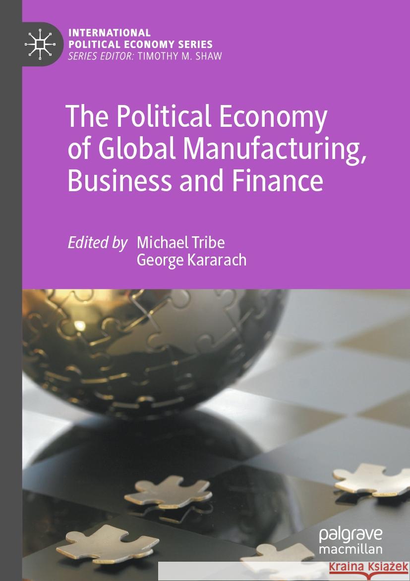 The Political Economy of Global Manufacturing, Business and Finance Michael Tribe George Kararach 9783031258343