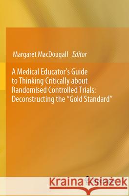 A Medical Educator's Guide to Thinking Critically about Randomised Controlled Trials: Deconstructing the 