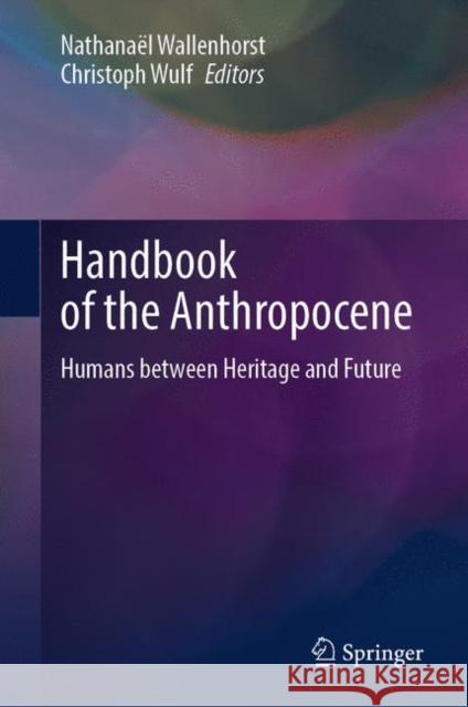 Handbook of the Anthropocene: Humans between Heritage and Future  9783031259098 Springer