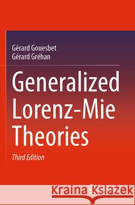 Generalized Lorenz-Mie Theories G?rard Gouesbet G?rard Gr?han 9783031259517