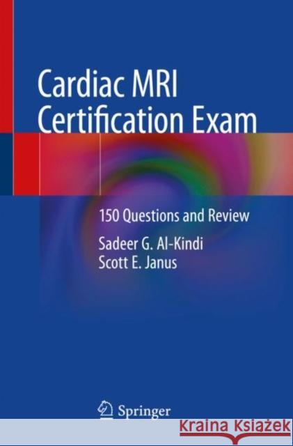 Cardiac MRI Certification Exam: 150 Questions and Review Sadeer G. Al-Kindi Scott E. Janus 9783031259654 Springer