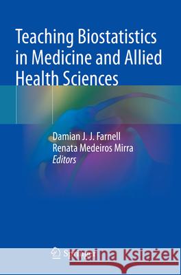 Teaching Biostatistics in Medicine and Allied Health Sciences Damian J. J. Farnell Renata Medeiro 9783031260124 Springer