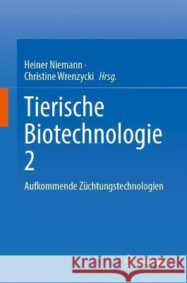 Tierische Biotechnologie 2: Aufkommende Züchtungstechnologien Niemann, Heiner 9783031260414 Springer