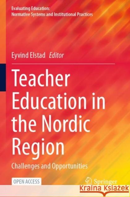 Teacher Education in the Nordic Region: Challenges and Opportunities Eyvind Elstad 9783031260537 Springer