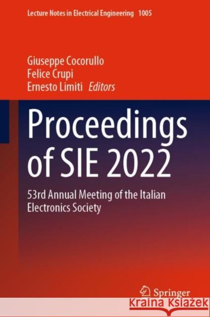 Proceedings of SIE 2022: 53rd Annual Meeting of the Italian Electronics Society Giuseppe Cocorullo Felice Crupi Ernesto Limiti 9783031260650 Springer