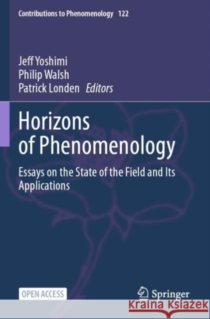 Horizons of Phenomenology: Essays on the State of the Field and Its Applications Jeff Yoshimi Philip Walsh Patrick Londen 9783031260766 Springer