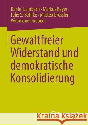 Gewaltfreier Widerstand und demokratische Konsolidierung Daniel Lambach Markus Bayer Felix S. Bethke 9783031261015 Springer vs