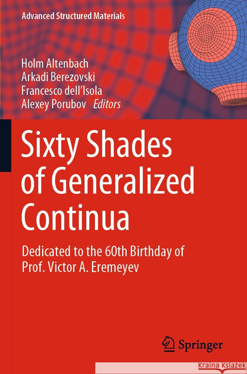 Sixty Shades of Generalized Continua: Dedicated to the 60th Birthday of Prof. Victor A. Eremeyev Holm Altenbach Arkadi Berezovski Francesco Dell'isola 9783031261886