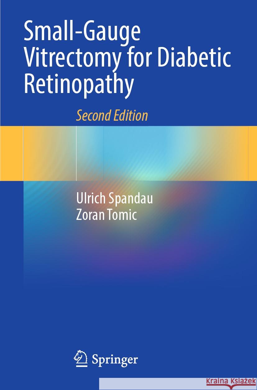 Small-Gauge Vitrectomy for Diabetic Retinopathy Ulrich Spandau, Zoran Tomic 9783031262067