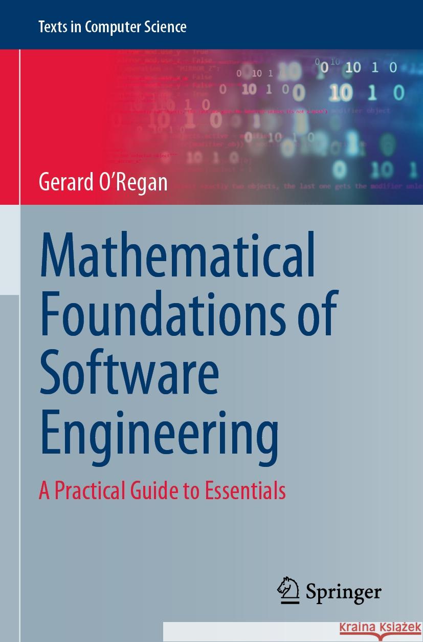 Mathematical Foundations of Software Engineering: A Practical Guide to Essentials Gerard O'Regan 9783031262142 Springer