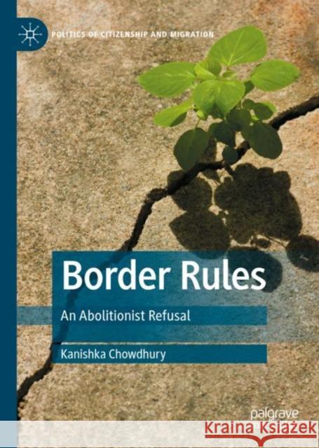 Border Rules: An Abolitionist Refusal Kanishka Chowdhury 9783031262159