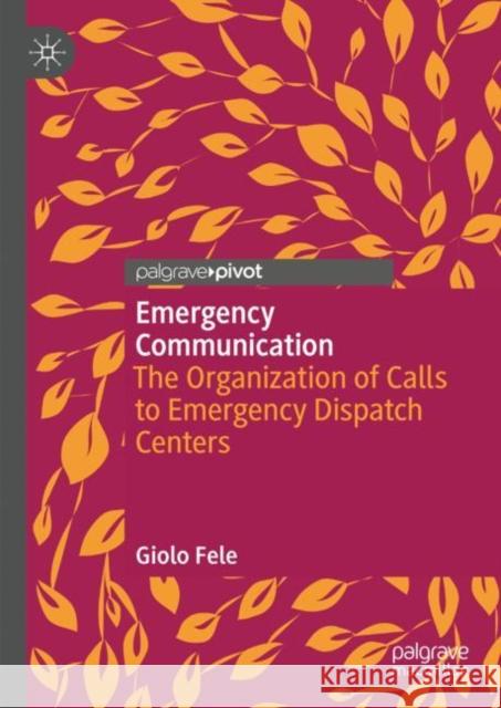 Emergency Communication: The Organization of Calls to Emergency Dispatch Centers Giolo Fele 9783031262388 Palgrave MacMillan