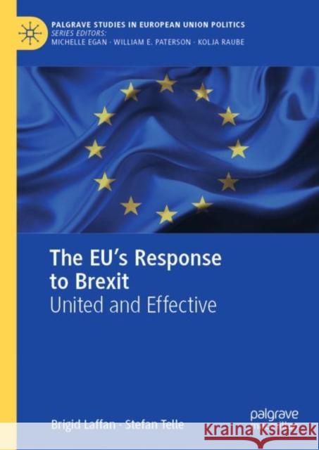 The EU's Response to Brexit: United and Effective Brigid Laffan Stefan Telle 9783031262623 Springer International Publishing AG