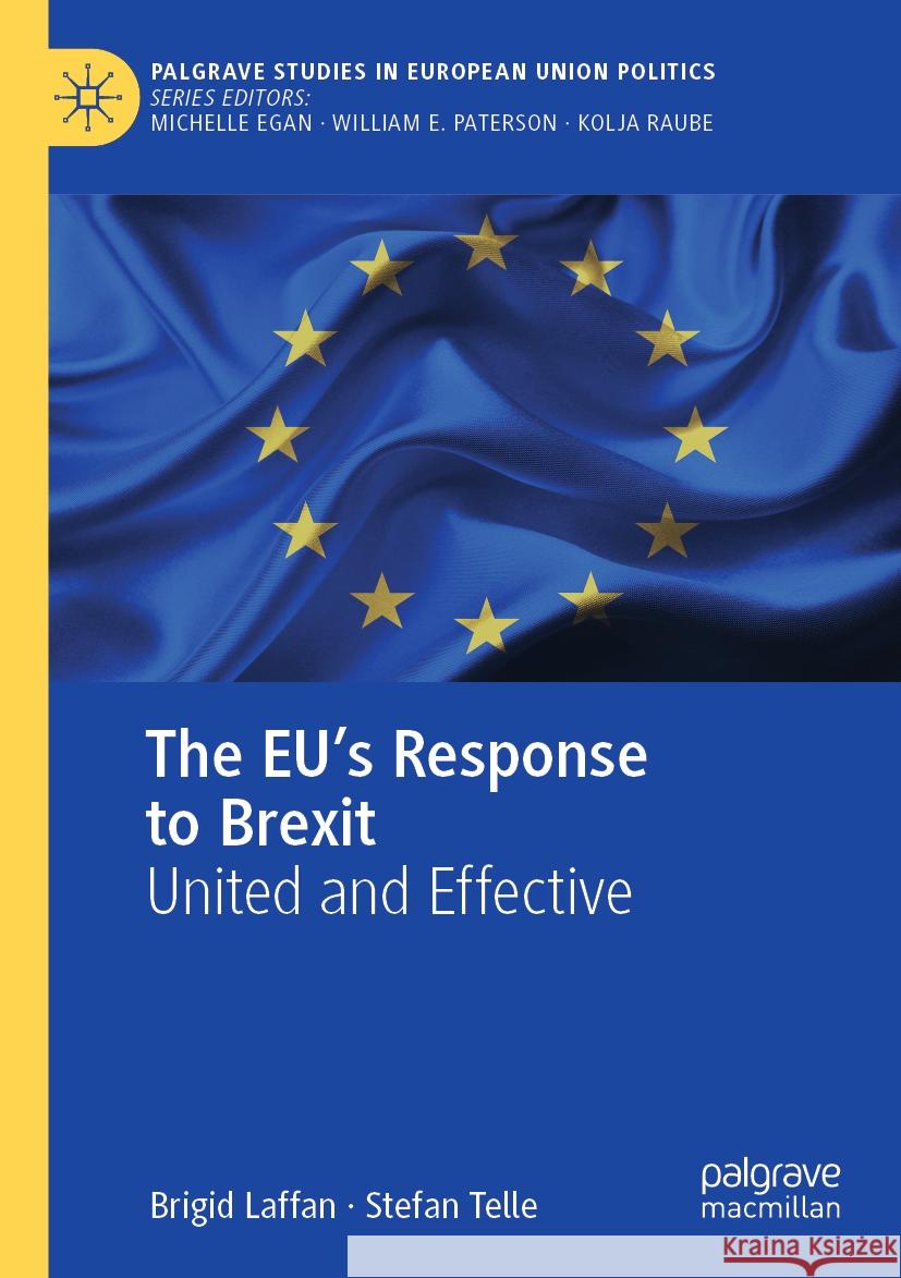 The Eu's Response to Brexit: United and Effective Brigid Laffan Stefan Telle 9783031262654 Palgrave MacMillan