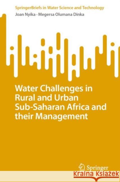 Water Challenges in Rural and Urban Sub-Saharan Africa and their Management Mwihaki Joan Nyika Megersa Olumana Dinka 9783031262708 Springer