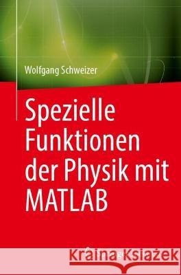 Spezielle Funktionender Physik mit MATLAB Wolfgang Schweizer 9783031262869 Springer Spektrum