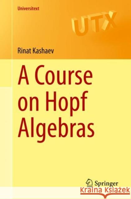 A Course on Hopf Algebras Rinat Kashaev 9783031263057 Springer