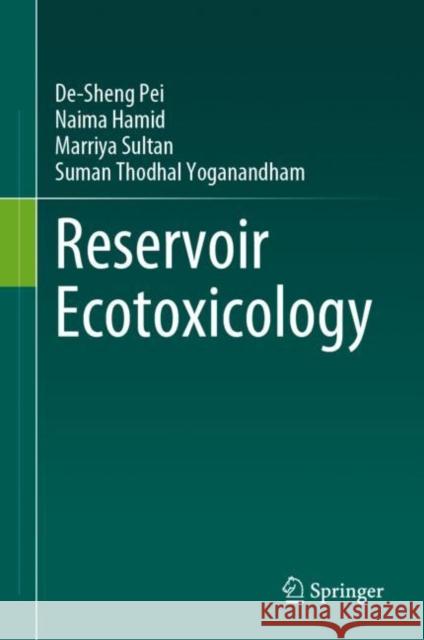 Reservoir Ecotoxicology De-Sheng Pei Naima Hamid Marriya Sultan 9783031263439 Springer