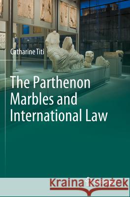 The Parthenon Marbles and International Law Catharine Titi 9783031263590