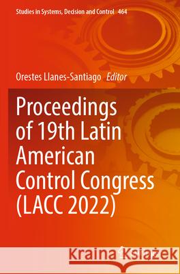 Proceedings of 19th Latin American Control Congress (Lacc 2022) Orestes Llanes-Santiago 9783031263637